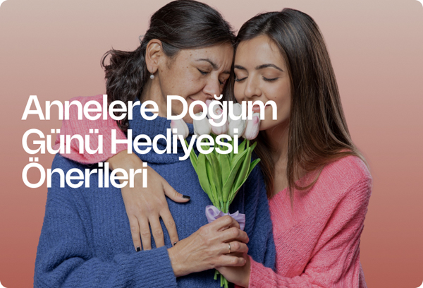 Annelere Doğum Günü Hediyesi Önerileri