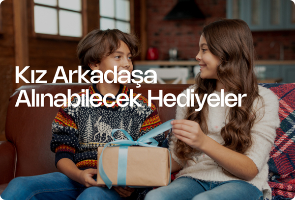 Kız Arkadaşa Alınabilecek Hediyeler