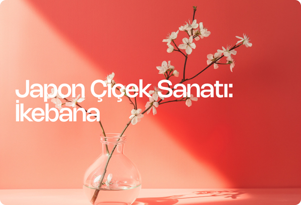 Japon Çiçek Sanatı: İkebana