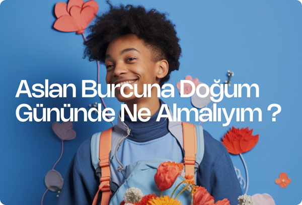 Aslan Burcuna Doğum Gününde Ne Almalıyım ?