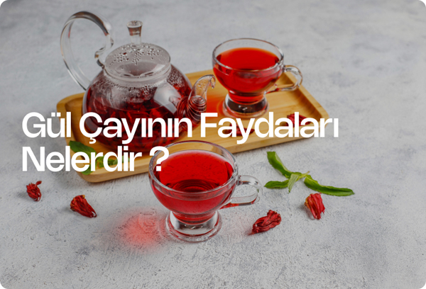 Gül Çayının Faydaları Nelerdir ?