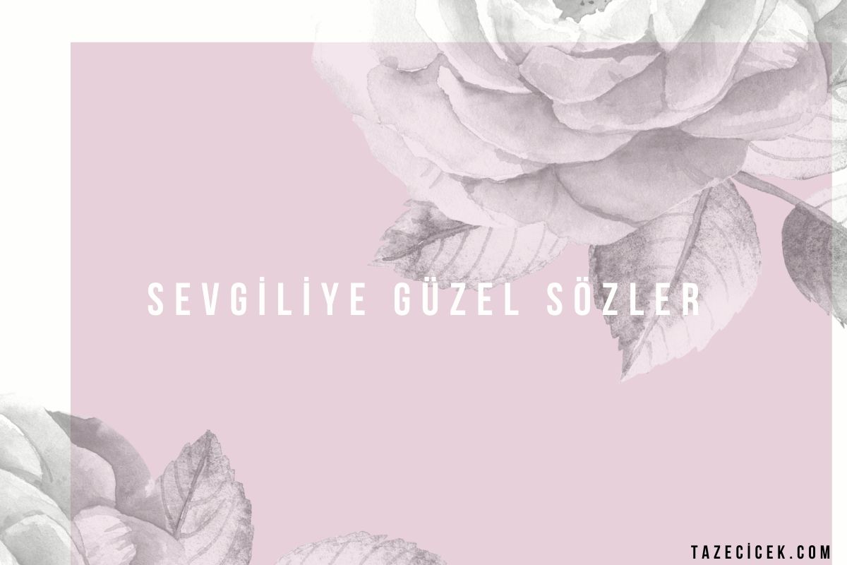 Sevgiliye Güzel Sözler & Etkileyici Sevgili Sözleri
