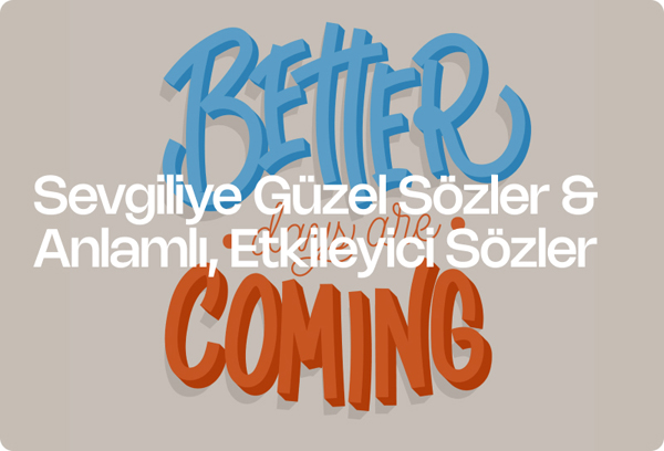 Sevgiliye Güzel Sözler & Anlamlı, Etkileyici Sözler