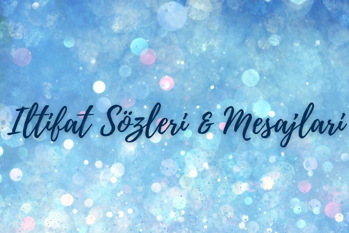 İltifat Sözleri ve Mesajları & Anlamlı İltifat Cümleleri